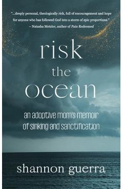Coperta cărții 'Risk the Ocean: An Adoptive Mom's Memoir of Sinking and Sanctification - Shannon Guerra'
