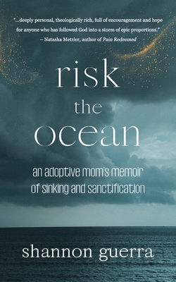 Coperta cărții 'Risk the Ocean: An Adoptive Mom's Memoir of Sinking and Sanctification - Shannon Guerra'
