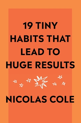 19 Tiny Habits That Lead To Huge Results - Nicolas Cole