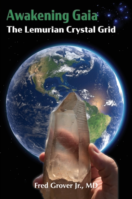 Awakening Gaia: The Lemurian Crystal Grid - Fred L. Grover