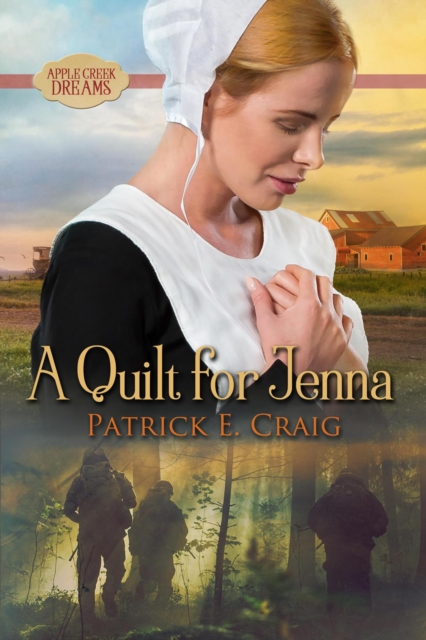 A Quilt For Jenna: Apple Creek Dreams - Patrick E. Craig