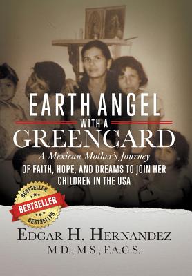 Coperta cărții 'Earth Angel with a Green Card: A Mexican Mother's Journey of Faith, Hope, and Dreams to Join her Children in the USA -'