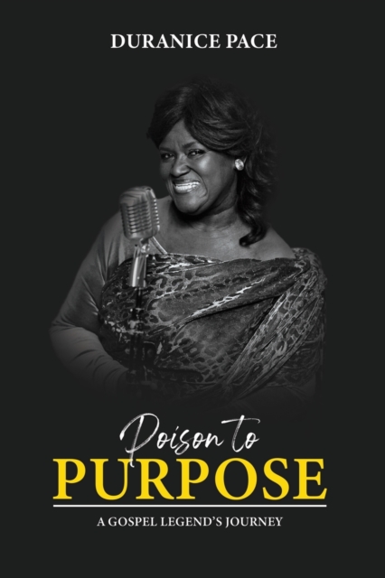 Poison to Purpose: A Gospel Legend's Journey - Duranice Pace