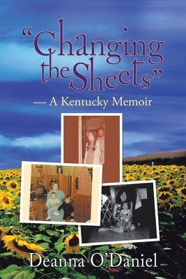 Changing the Sheets: A Kentucky Memoir - Deanna O'daniel