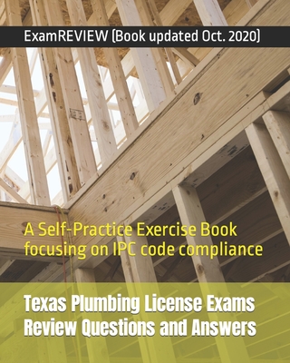Texas Plumbing License Exams Review Questions and Answers: A Self-Practice Exercise Book focusing on IPC code compliance - Examreview