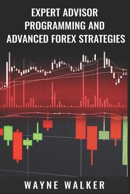 Expert Advisor Programming and Advanced Forex Strategies - Wayne Walker