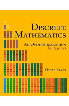 Poza produsului Discrete Mathematics: An Open Introduction for Teachers - Oscar Levin