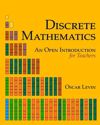 Discrete Mathematics: An Open Introduction for Teachers - Oscar Levin