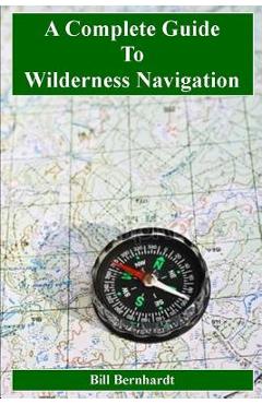 Poza produsului A Complete Guide to Wilderness Navigation - Bill Bernhardt