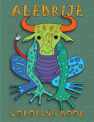 Coperta cărții 'Alebrije Coloring Book: Unique Fantasy Animal Creature Designs - Nopalitos Publishing'