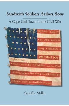 Coperta cărții 'Sandwich Soldiers, Sailors, Sons: A Cape Cod Town in the Civil War - Stauffer Miller'