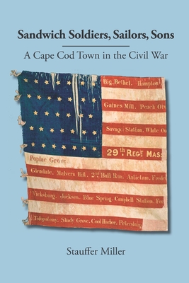 Coperta cărții 'Sandwich Soldiers, Sailors, Sons: A Cape Cod Town in the Civil War - Stauffer Miller'