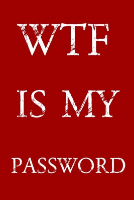 Wtf Is My Password: Keep track of usernames, passwords, web addresses in one easy & organized location - Red And White Cover - Norman M. Pray