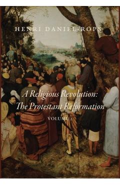 Coperta cărții 'A Religious Revolution: The Protestant Reformation, Volume 2 - Henri Daniel-rops'