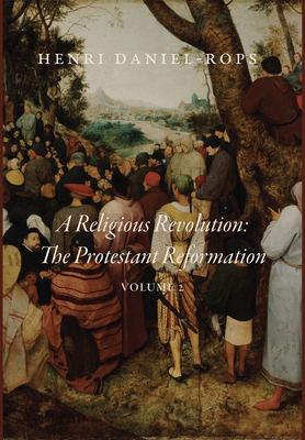 A Religious Revolution: The Protestant Reformation, Volume 2 - Henri Daniel-rops