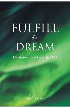 Poza produsului Fulfill the Dream: Life Lessons from Pursuing a PhD - Sanchia Gayle