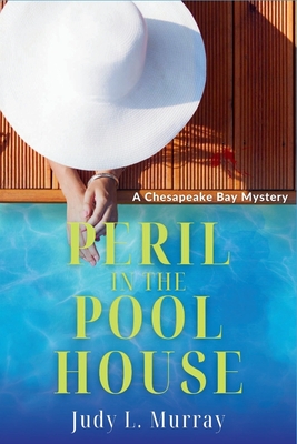 Peril in the Pool House: A Chesapeake Bay Mystery - Judy L. Murray