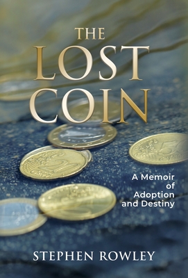 The Lost Coin: A Memoir of Adoption and Destiny - Stephen Rowley