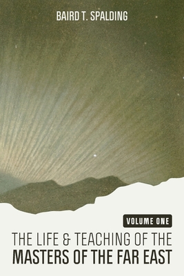 Life and Teaching of the Masters of the Far East (Volume One) - Baird T. Spalding