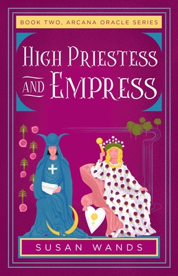 High Priestess and Empress: Book Two, Arcana Oracle Series - Susan Wands