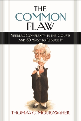 The Common Flaw: Needless Complexity in the Courts and 50 Ways to Reduce It - Thomas G. Moukawsher