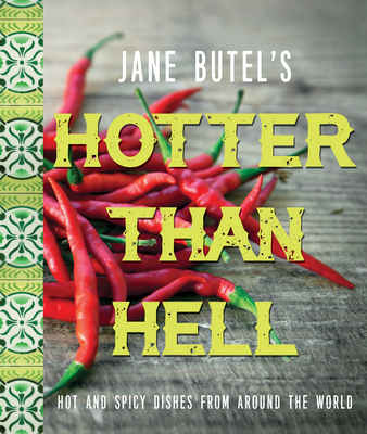 Jane Butel's Hotter Than Hell Cookbook: Hot and Spicy Dishes from Around the World - Jane Butel