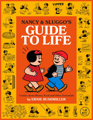 Nancy and Sluggo's Guide to Life: Comics about Money, Food, and Other Essentials - Ernie Bushmiller