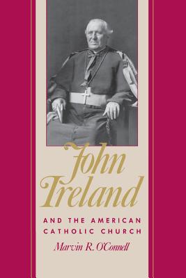 John Ireland and the American Catholic Church - Marvin O'connell