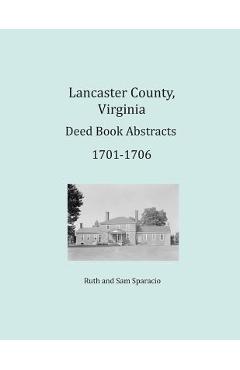 Coperta cărții 'Lancaster County, Virginia Deed Book Abstracts 1701-1706 - Ruth Sparacio'