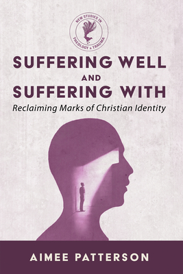 Suffering Well and Suffering With - Aimee Patterson