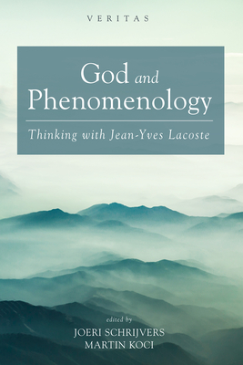 God and Phenomenology: Thinking with Jean-Yves Lacoste - Martin Koci