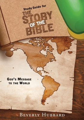 Study Guide for The Story of the Bible: God's Message to the World - Beverly Hubbard