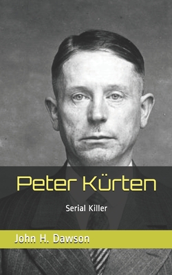Coperta cărții 'Peter Kürten: Serial Killer - John H. Dawson'