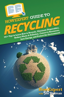 Coperta cărții 'HowExpert Guide to Recycling: 101+ Tips to Learn How to Recycle, Eliminate Disposables, Reduce Waste & Pollution,'