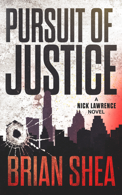 Pursuit of Justice: A Nick Lawrence Novel - Brian Shea
