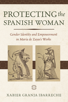 Protecting the Spanish Woman: Gender Identity and Empowerment in María de Zayas's Works - Xabier Granja Ibarreche