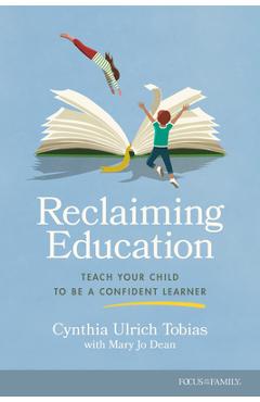 Coperta cărții 'Reclaiming Education: Teach Your Child to Be a Confident Learner - Cynthia Ulrich Tobias'