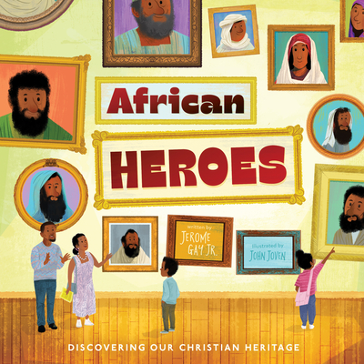African Heroes: Discovering Our Christian Heritage - Jerome Gay