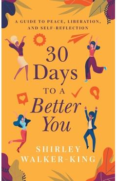 Coperta cărții '30 Days to a Better You: A Guide to Peace, Liberation, and Self-Reflection - Shirley Walker-king'