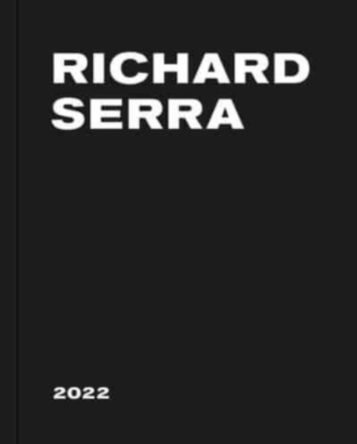 Richard Serra: 2022 - Richard Serra