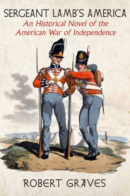 Sergeant Lamb's America: An Historical Novel of the American War of Independence - Robert Graves