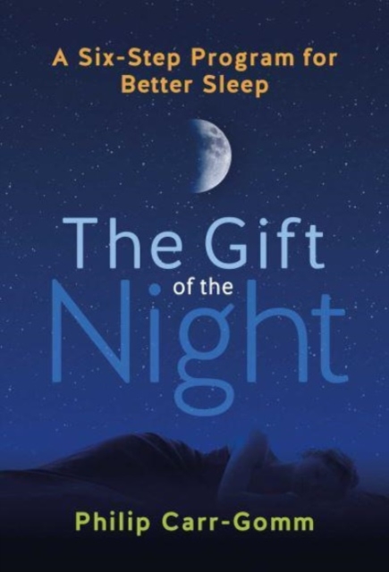 The Gift of the Night: A Six-Step Program for Better Sleep - Philip Carr-gomm