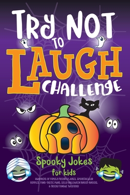 Try Not to Laugh Challenge Spooky Jokes for Kids: Hundreds of Family Friendly Jokes, Spooktacular Riddles, Fang-tastic Puns, Silly Halloween Knock-Kno - C. S. Adams