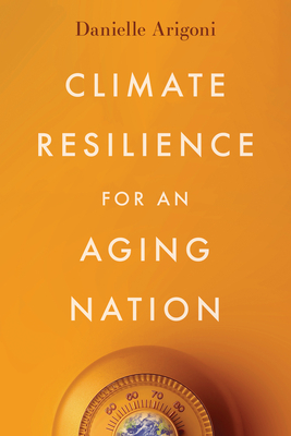 Climate Resilience for an Aging Nation - Danielle Arigoni