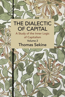 The Dialectics of Capital (Volume 2): A Study of the Inner Logic of Capitalism - Thomas T. Sekine