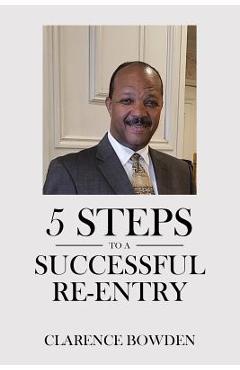 Coperta cărții '5 Steps To A Successful Re-Entry - Clarence Bowden'