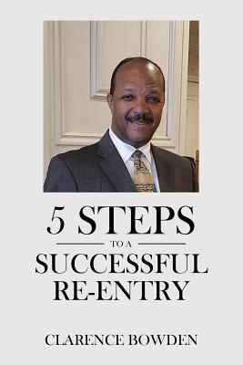 Coperta cărții '5 Steps To A Successful Re-Entry - Clarence Bowden'