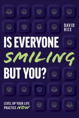 Coperta cărții 'Is Everyone Smiling But You?: Level Up Your Life Practice Now - David Rice'
