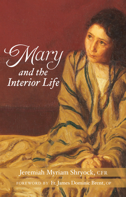 Mary and the Interior Life - Jeremiah Myriam Shryock