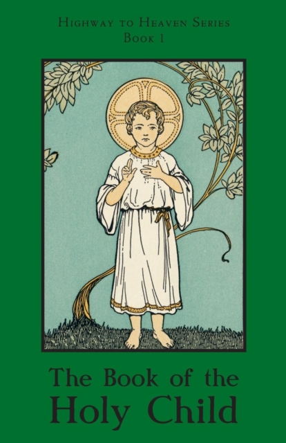 The Book of the Holy Child: Highway to Heaven Series - Sister Mary Bartholomew O. S. F.
